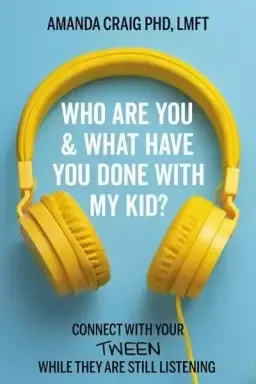 Who Are You & What Have You Done with My Kid?: Connect with Your Tween While They Are Still Listening