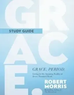 Grace, Period. Study Guide: Living in the Amazing Reality of Jesus' Finished Work