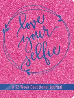 Love Your Selfie (Glitter Devotional): A 52-Week Devotional