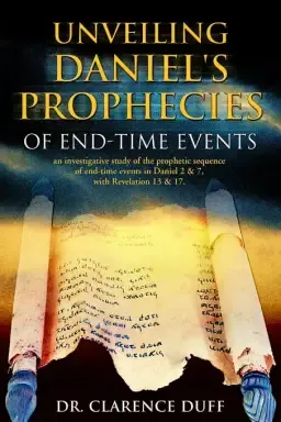 Unveiling Daniel's Prophecies of End-Time Events: an investigative study of the prophetic sequence of end time events in Daniel 2 & 7, with Revelatio