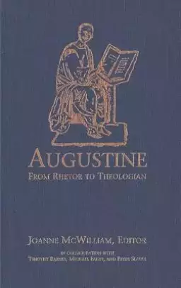 Augustine: From Rhetor to Theologian