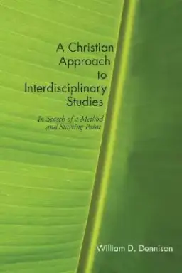 A Christian Approach to Interdisciplinary Studies: In Search of a Method and Starting Point