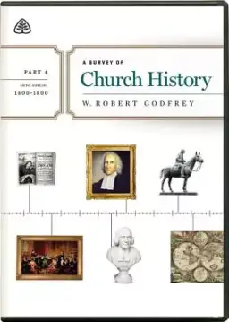 Survey of Church History, Part 4 A.D. 1600-1800