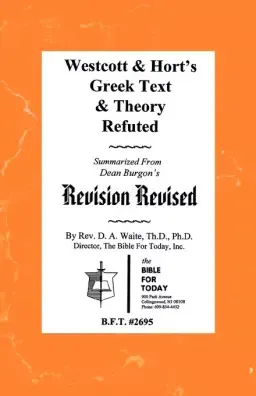 Westcott & Hort's Greek Text & Theory Refuted