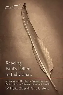 Reading Paul's Letters to Individuals: A Literary and Theological Commentary on Paul's Letters to Philemon, Titus, and Timothy