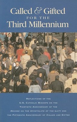 The Called & Gifted for the Third Millennium: Reflections of the U.S. Catholic Bishops on the Thirtieth Anniversary of the Decree on the Apostolate of