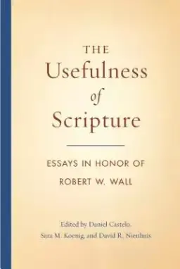 The Usefulness of Scripture: Essays in Honor of Robert W. Wall