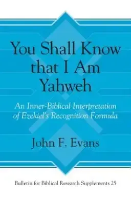 "you Shall Know That I Am Yahweh": An Inner-Biblical Interpretation of Ezekiel's Recognition Formula