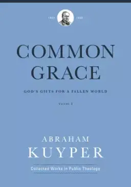 Common Grace (Volume 3): God's Gifts for a Fallen World