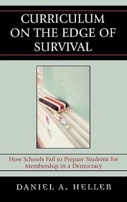 Curriculum on the Edge of Survival : How Schools Fail to Prepare Students for Membership in a Democracy