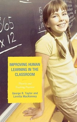 Improving Human Learning in the Classroom : Theories and Teaching Practices