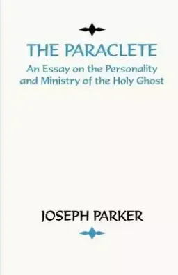 Paraclete: An Essay on the Personality and Ministry of the Holy Ghost