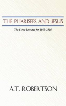 Pharisees and Jesus: The Stone Lectures for 1915-1916