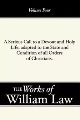 A Serious Call to a Devout and Holy Life, Adapted to the State and Condition of All Orders of Christians, Volume 4