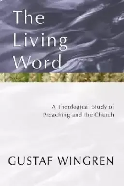 The Living Word: A Theological Study of Preaching and the Church