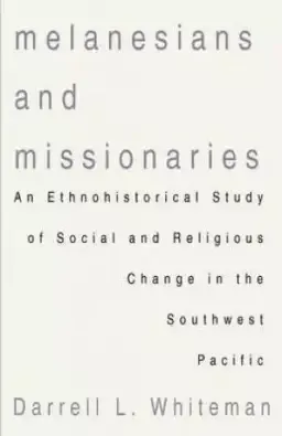 Melanesians and Missionaries: An Ethnohistorical Study of Social and Religious Change in the Southwest Pacific