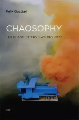 Chaosophy: Texts and Interviews 1972--1977