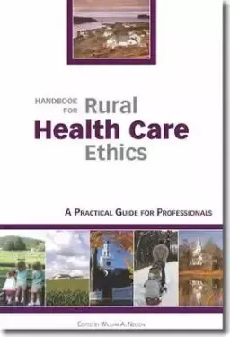 Handbook for Rural Health Care Ethics: A Practical Guide for Professionals