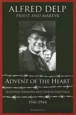 Advent of the Heart: Seasonal Sermons and Prison Writings - 1941-1944