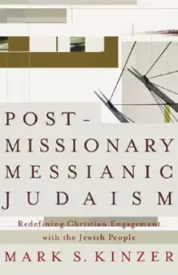 Postmissionary Messianic Judaism: Redefining Christian Engagement with the Jewish People