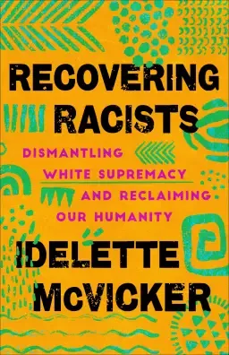 Recovering Racists: Dismantling White Supremacy and Reclaiming Our Humanity