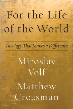 For the Life of the World: Theology That Makes a Difference