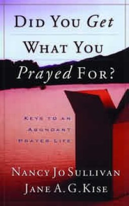 Did You Get What You Prayed For?: Keys to an Abundant Prayer Life