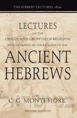 Lectures on the Origin and Growth of Religion as Illustrated by the Religion of the Ancient Hebrews