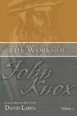 The Works of John Knox, Volume 3: Earliest Writings 1548-1554