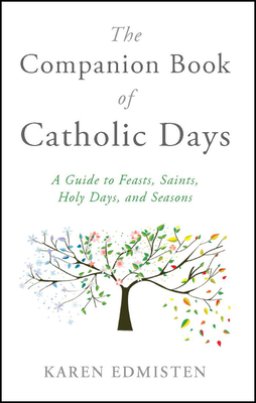 The Companion Book of Catholic Days: A Guide to Feasts, Saints, Holy Days, and Seasons