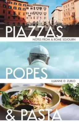 Piazzas, Popes, and Pasta: Notes from a Rome Sojourn