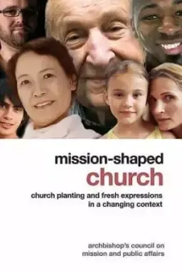 Mission-Shaped Church: Church Planting and Fresh Expressions in a Changing Context