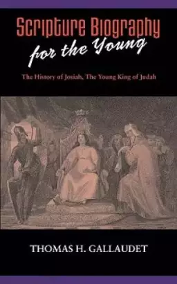 Scripture Biography for the Young: The History of Josiah