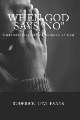 When God Says No: Understanding the Fatherhood of God