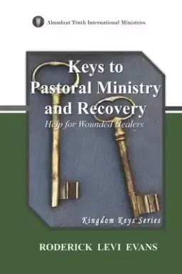 Keys to Pastoral Ministry and Recovery: Help for Wounded Healers