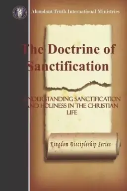 The Doctrine of Sanctification: Understanding Sanctification and Holiness in the Christian Life