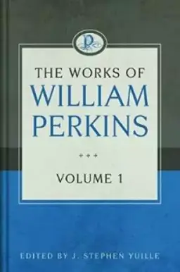 The Works Of William Perkins, Vol. 1