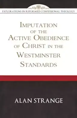 Imputation of the Active Obedience of Christ in the Westminster Standards