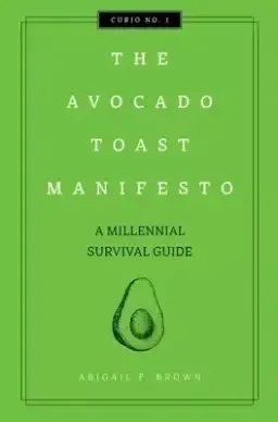 The Avocado Toast Manifesto