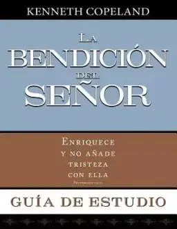 La Bendicion del Senor Enriquece y No Anade Tristeza Con Ella Guia de Estudio