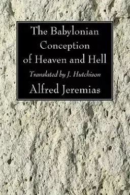 The Babylonian Conception of Heaven and Hell