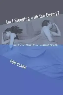 Am I Sleeping with the Enemy?: Males and Females in the Image of God