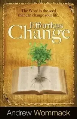 Effortless Change : The Word Is The Seed That Can Change Your Life