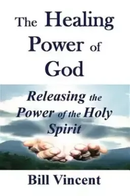 The Healing Power of God: Releasing the Power of the Holy Spirit