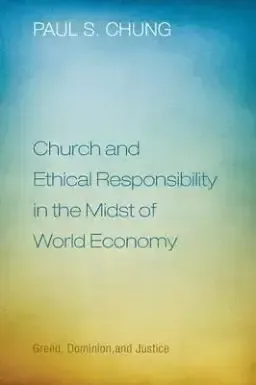 Church and Ethical Responsibility in the Midst of World Economy: Greed, Dominion, and Justice