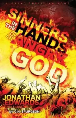 Sinners In The Hands of An Angry God: including "Turn or Burn" by C. H. Spurgeon