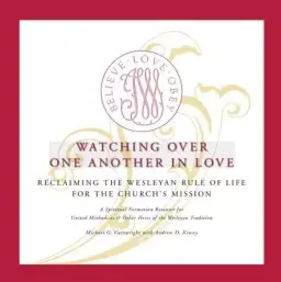 Watching Over One Another in Love: Reclaiming the Wesleyan Rule of Life for the Church's Mission