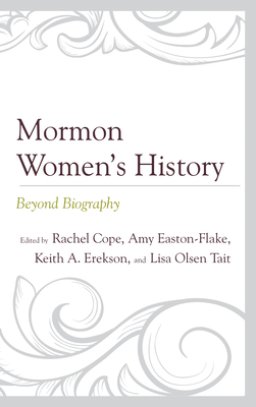 Mormon Women's History: Beyond Biography