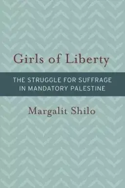 Girls of Liberty – The Struggle for Suffrage in Mandatory Palestine