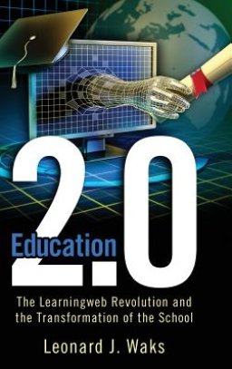 Education 2.0: The Learningweb Revolution and the Transformation of the School